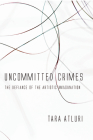 Uncommitted Crimes: The Defiance of the Artistic Imagi/Nation By Tara Atluri Cover Image