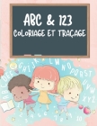 ABC & 123 livre de coloriage et de traçage pour les enfants: Livre d'apprentissage de l'alphabet et des chiffres pour enfants, papier d'entraînement à Cover Image