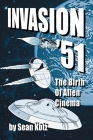 Invasion '51: The Birth of Alien Cinema By Sean Kotz Cover Image
