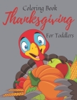 Thanksgiving Coloring Book For Toddlers: 20 Big & Fun Designs: Autumn Leaves, Turkeys, Apples, Pumpkins and more! Kids Ages 2-4 By Justine Cara Weld Cover Image