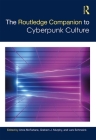 The Routledge Companion to Cyberpunk Culture (Routledge Media and Cultural Studies Companions) Cover Image