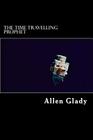 The Time Travelling Prophet By Allen Glady Cover Image