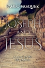 Joseph and Jesus: A novel of the life of Jesus By Paolo Vasquez Cover Image