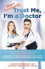 Don't Necessarily Trust Me, I'm a Doctor: A Roadmap to finding a trustworthy health care provider and avoiding the dangers of not doing so Cover Image
