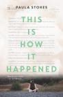This Is How It Happened By Paula Stokes Cover Image