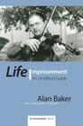 Life Imprisonment: An Unofficial Guide By Alan Baker, Tim Newell (Foreword by) Cover Image