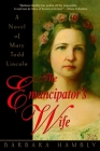 The Emancipator's Wife: A Novel of Mary Todd Lincoln By Barbara Hambly Cover Image