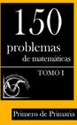 150 Problemas de Matemáticas para Primero de Primaria (Tomo 1) By Proyecto Aristoteles Cover Image
