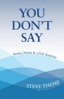 You Don't Say: Stories, Poems & a Few Surprises: Stories, Poems & a: Stories, Poems & By Steve Theme Cover Image