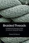 Braided Threads: A Historical Overview of the American Nonprofit Sector By Robert M. Penna Cover Image