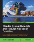 Blender Cycles: Materials and Textures Cookbook Third Edition By Enrico Valenza Cover Image