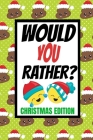 Would You Rather? Christmas Edition: Fun Kids Interactive Activity Book For The Whole Family- Game Book For Boys And Girls Ages 6,7,8,9,10,11 and 12 Y Cover Image