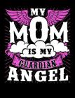 My Mom Is My Guardian Angel: Motherhood Themed College Ruled Composition Notebook Cover Image