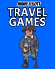 Travel Games: Funny Challenges that Kids and Families Will Love, Mysterious and Mind-Stimulating Riddles, Brain Teasers and Lateral- By Jimmy Elliott Cover Image