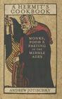 A Hermit's Cookbook: Monks, Food and Fasting in the Middle Ages By Andrew Jotischky Cover Image