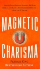 Magnetic Charisma: How to Build Instant Rapport, Be More Likable, and Make a Memorable Impression - Gain the It Factor By Patrick King Cover Image
