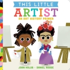 This Little Artist: An Art History Primer By Joan Holub, Daniel Roode (Illustrator) Cover Image