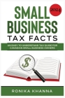 Small Business Tax Facts: An Easy to Understand Tax Guide for Canadian Small Business Owners By Ronika Khanna Cover Image