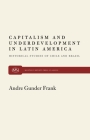 Capitalism and Underdevelopment in Latin America (Monthly Review Press Classics) By Andre Gunder Frank Cover Image