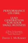 Performance On Fire: Lead Generation For Your Small Business: 8 Ways To Generate New Leads For Your Small Business By David L. McKimmy Cover Image