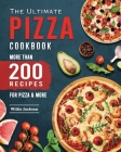 The Ultimate Pizza Cookbook 2022: More Than 200 Recipes for Pizza & More By Willie E. Jackson Cover Image