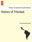 History of Trinidad. By Lionel Mordaunt Fraser Cover Image