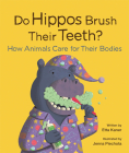Do Hippos Brush Their Teeth?: How Animals Care for Their Bodies By Etta Kaner, Jenna Piechota (Illustrator) Cover Image