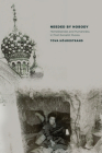Needed by Nobody: Homelessness and Humanness in Post-Socialist Russia (Culture and Society After Socialism) By Tova Höjdestrand Cover Image