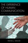 The Experience of Human Communication: Body, Flesh, and Relationship By Frank J. Macke Cover Image