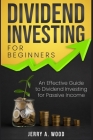 Dividend Investing for Beginners: An Effective Guide to Dividend Investing for Passive Income By Jerry a. Wood Cover Image