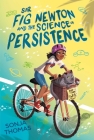 Sir Fig Newton and the Science of Persistence By Sonja Thomas Cover Image