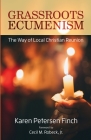 Grassroots Ecumenism: The Way of Local Christian Reunion By Karen Petersen Finch Cover Image