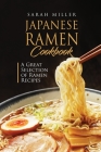 Japanese Ramen Cookbook: A Great Selection of Ramen Recipes By Sarah Miller Cover Image