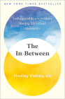 The In-Between: Unforgettable Encounters During Life's Final Moments By Hadley Vlahos, R.N. Cover Image