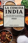 La Comida India 2022: Recetas Indias Fáciles Y Deliciosas Para Principiantes Cover Image