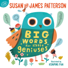 Big Words for Little Geniuses By Susan Patterson, James Patterson, Hsinping Pan (Illustrator) Cover Image