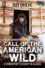 Call of the American Wild: A Tenderfoot's Escape to Alaska By Guy Grieve Cover Image