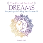 The Pocket Book of Dreams: Interpreting and Guiding Your Dreamworld By Pamela Ball Cover Image