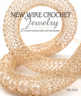 New Wire Crochet Jewelry: 17 Elegant Invisible Spool Knitting Designs By Yael Falk Cover Image