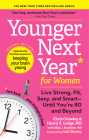 Younger Next Year for Women: Live Strong, Fit, Sexy, and Smart—Until You’re 80 and Beyond By Chris Crowley, Henry S. Lodge, M.D., Allan J. Hamilton, MD (With), Gail Sheehy (Foreword by) Cover Image