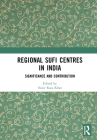 Regional Sufi Centres in India: Significance and Contribution By Nasir Raza Khan (Editor) Cover Image