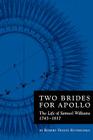 Two Brides for Apollo: The Life of Samuel Williams (1743-1817) By Robert Rothschild Cover Image