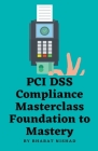 PCI DSS Compliance Masterclass - Foundation to Mastery Cover Image