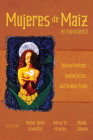 Mujeres de Maiz en Movimiento: Spiritual Artivism, Healing Justice, and Feminist Praxis Cover Image