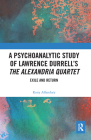 A Psychoanalytic Study of Lawrence Durrell's the Alexandria Quartet: Exile and Return By Rony Alfandary Cover Image