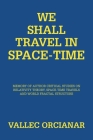 We Shall Travel in Space-Time: Memory of the Author's Critical Studies on Special Relativity Theory and Space Time Travels. Cover Image