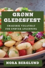Grønn Gledesfest: Smaksrik Veganmat for Enhver Anledning By Nora Berglund Cover Image
