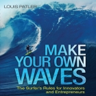 Make Your Own Waves Lib/E: The Surfer's Rules for Innovators and Entrepreneurs Cover Image