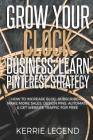 Grow Your Clock Business: Learn Pinterest Strategy: How to Increase Blog Subscribers, Make More Sales, Design Pins, Automate & Get Website Traff Cover Image