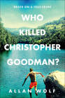 Who Killed Christopher Goodman? By Allan Wolf Cover Image